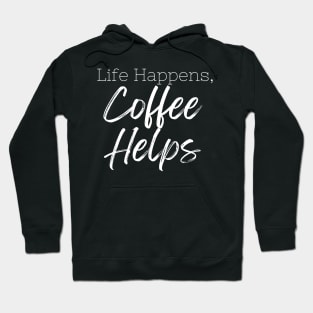 Life Happens Coffee Helps Hoodie